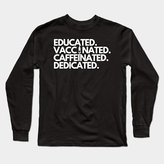 Educated Vaccinated Caffeinated Dedicated Long Sleeve T-Shirt by karolynmarie